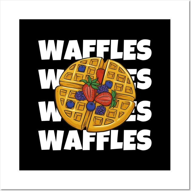 Love Waffles Shirt Chocolate Sweet Dessert Laugh Joke Food Hungry Snack Gift Sarcastic Happy Fun Introvert Awkward Geek Hipster Silly Inspirational Motivational Birthday Present Wall Art by EpsilonEridani